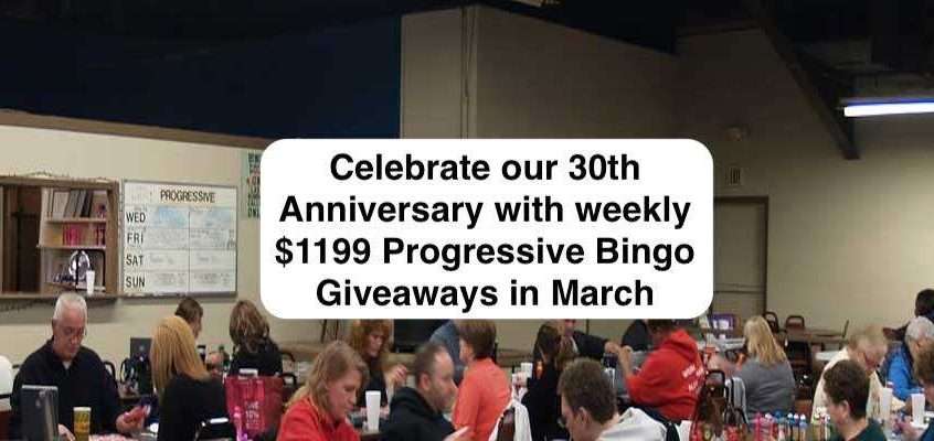 Celebrating our 30th Anniversary: March Progressive Bingo $1199 giveaways!